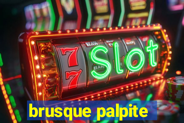 brusque palpite