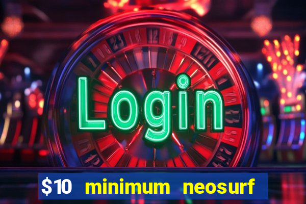 $10 minimum neosurf deposit casino australia