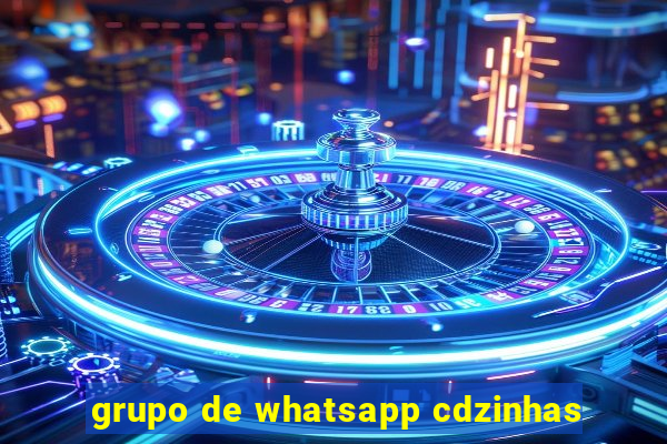 grupo de whatsapp cdzinhas