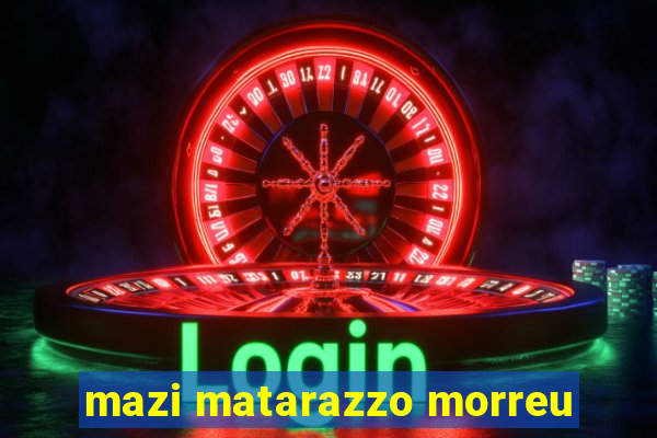 mazi matarazzo morreu