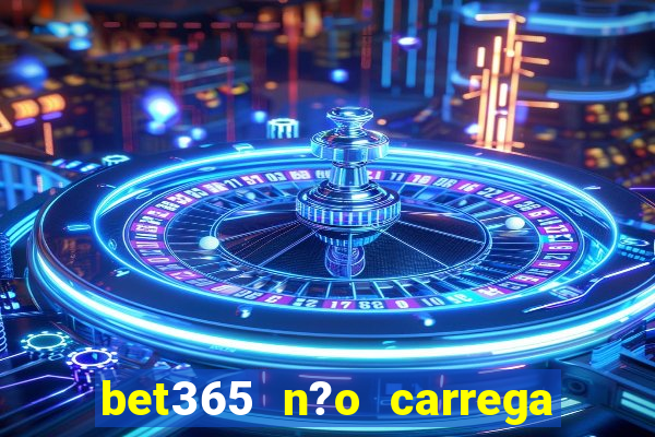 bet365 n?o carrega no celular