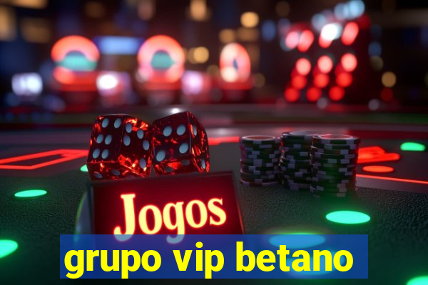 grupo vip betano