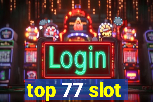 top 77 slot