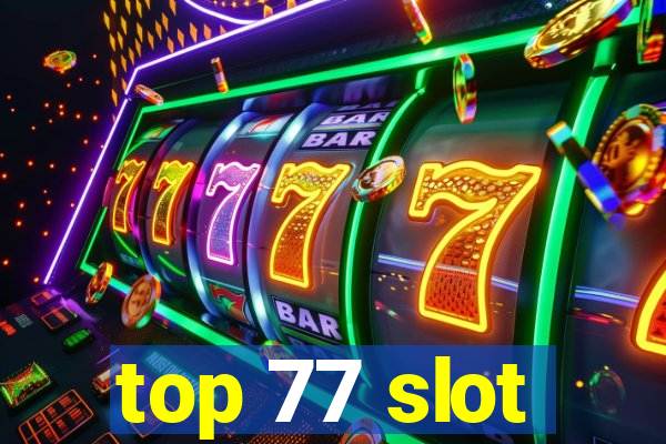 top 77 slot