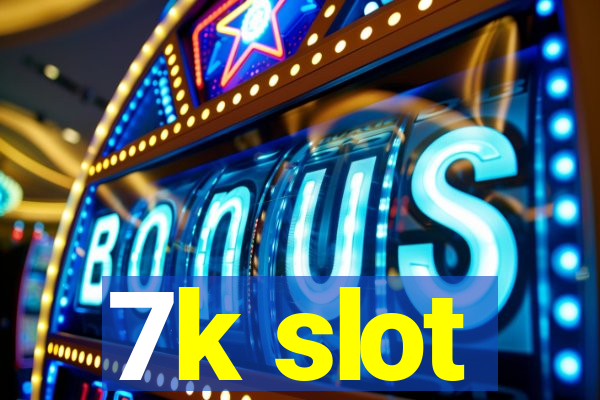 7k slot