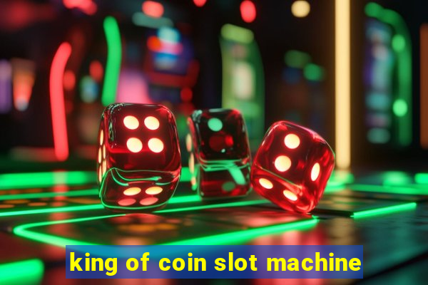 king of coin slot machine