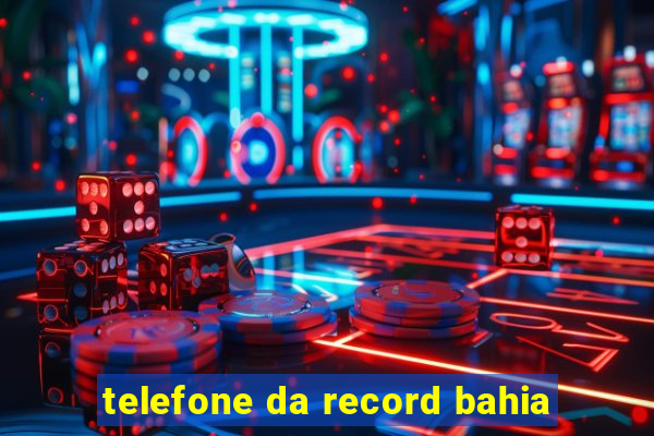 telefone da record bahia