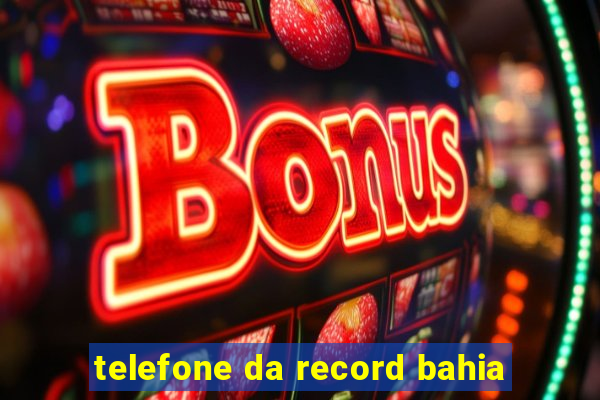 telefone da record bahia