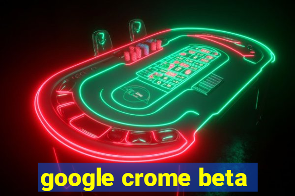 google crome beta