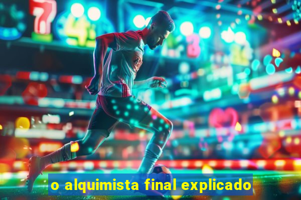 o alquimista final explicado