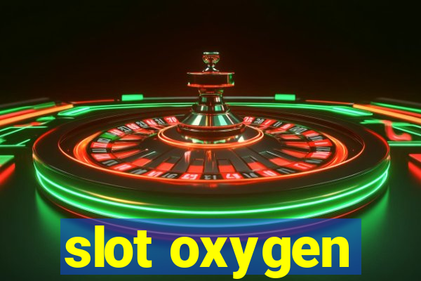 slot oxygen