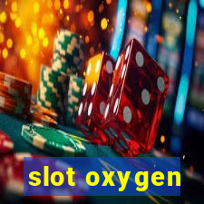 slot oxygen