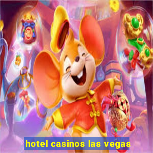 hotel casinos las vegas