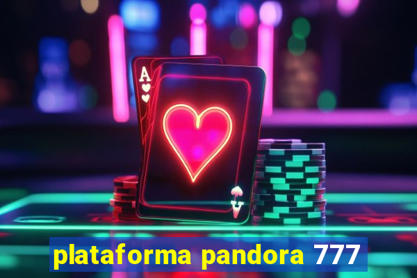 plataforma pandora 777