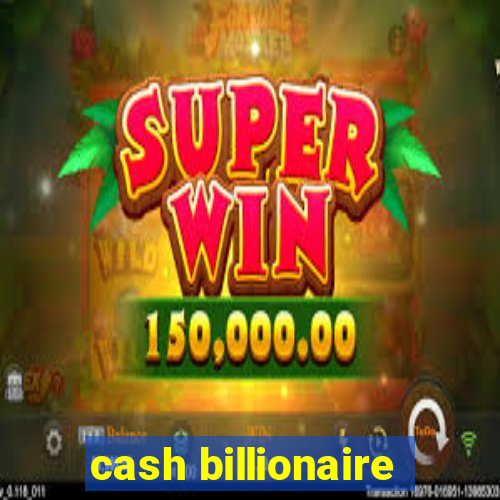 cash billionaire