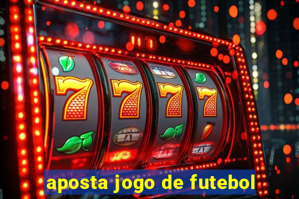 aposta jogo de futebol