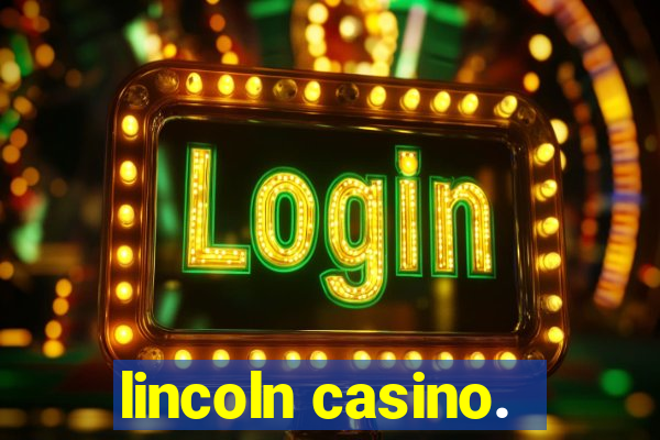 lincoln casino.