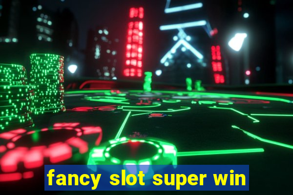 fancy slot super win