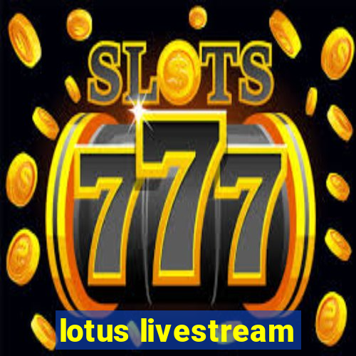 lotus livestream