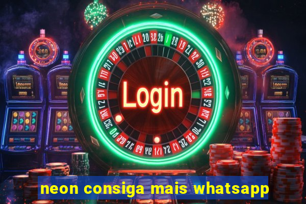 neon consiga mais whatsapp