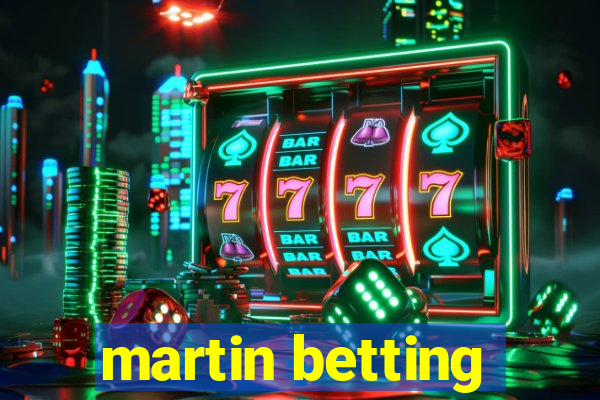 martin betting