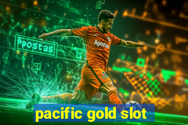 pacific gold slot