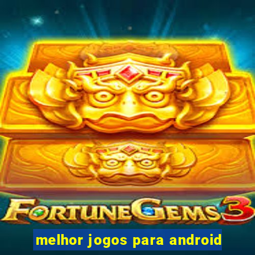 melhor jogos para android