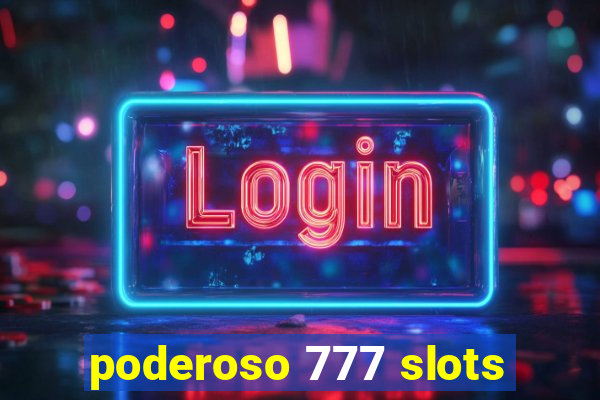 poderoso 777 slots