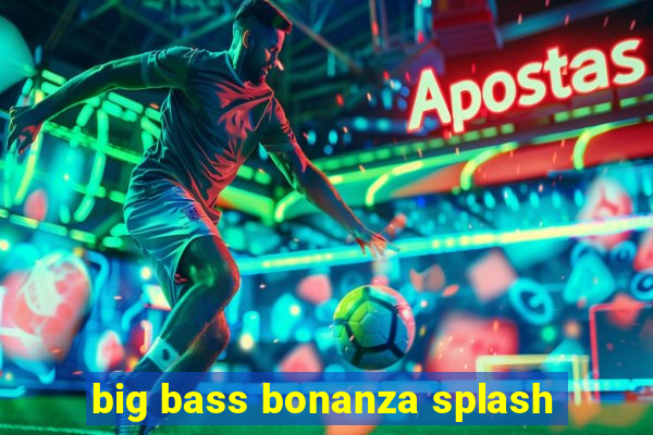 big bass bonanza splash