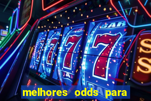 melhores odds para apostar hoje