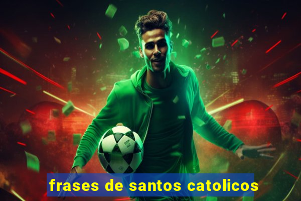 frases de santos catolicos