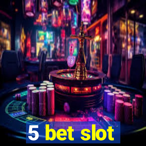 5 bet slot