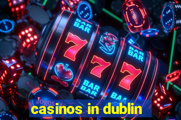 casinos in dublin