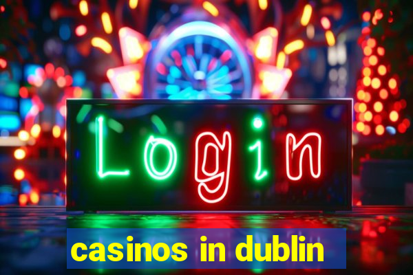 casinos in dublin