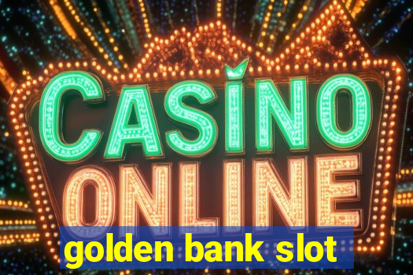 golden bank slot