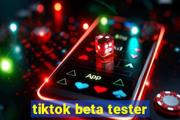 tiktok beta tester