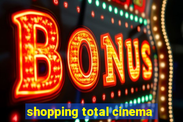 shopping total cinema