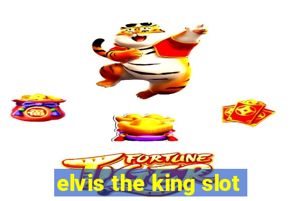 elvis the king slot