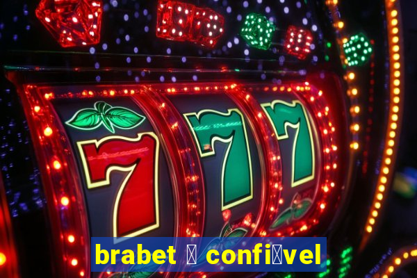 brabet 茅 confi谩vel