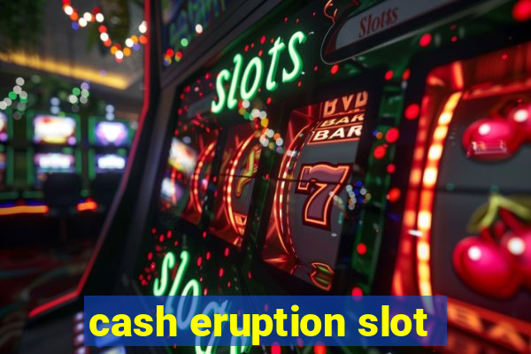 cash eruption slot