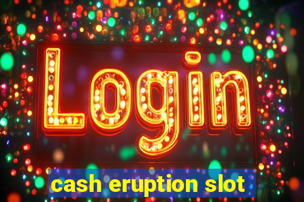 cash eruption slot