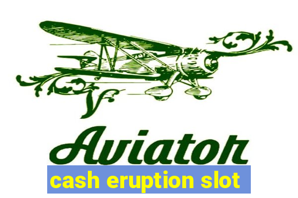 cash eruption slot