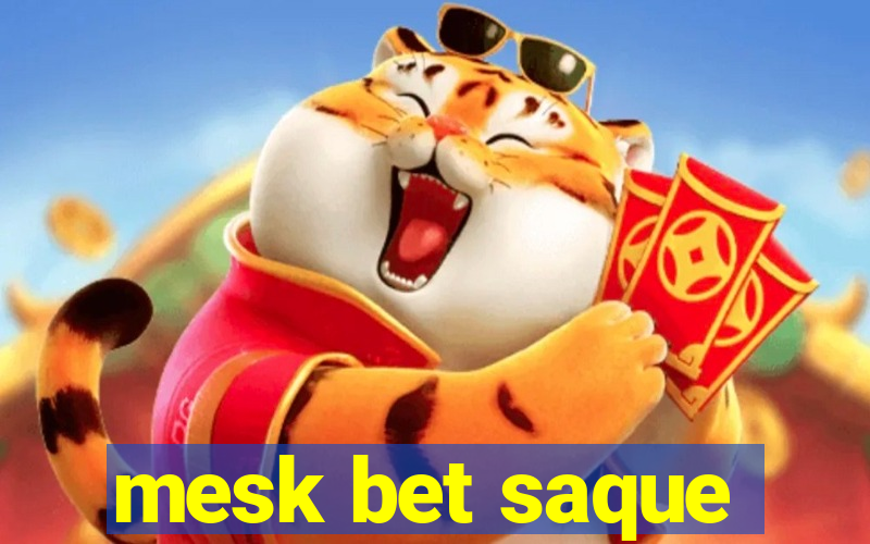 mesk bet saque