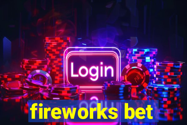 fireworks bet