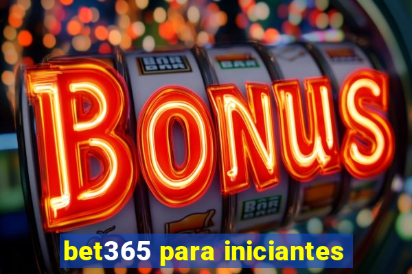 bet365 para iniciantes