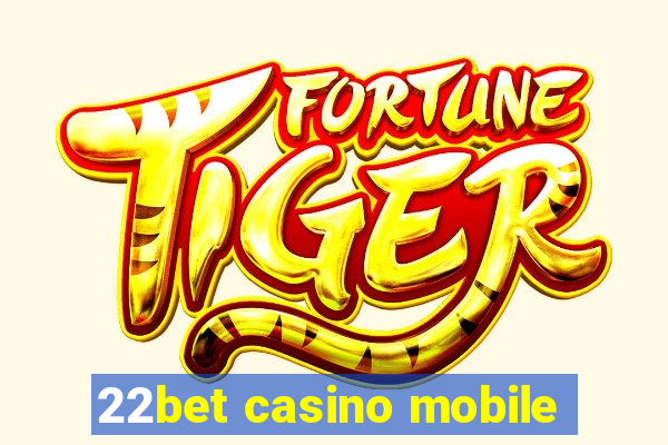 22bet casino mobile