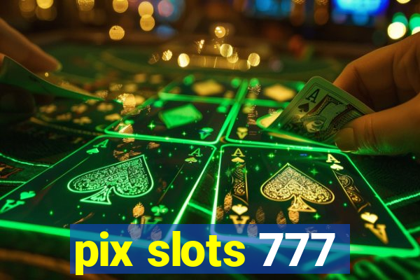 pix slots 777