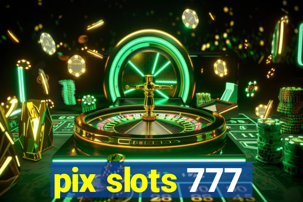 pix slots 777