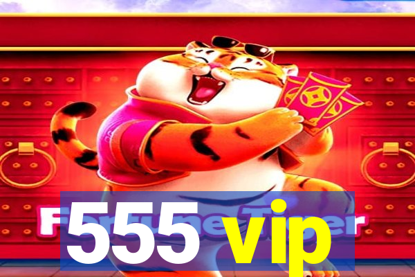 555 vip