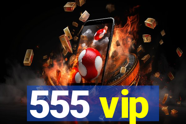 555 vip